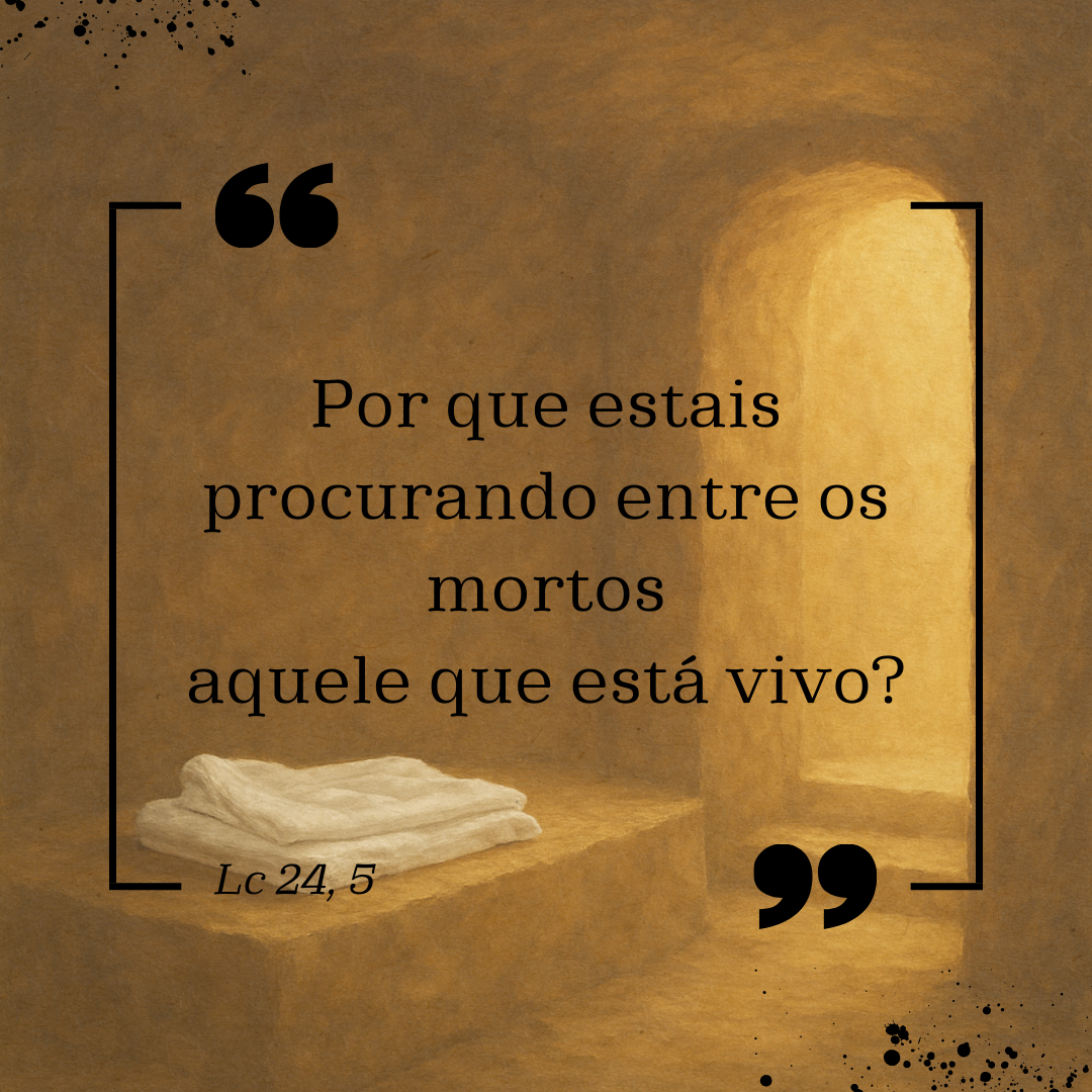Por que estais procurando entre os mortos aquele que esta vivo 20250419 120057 0000