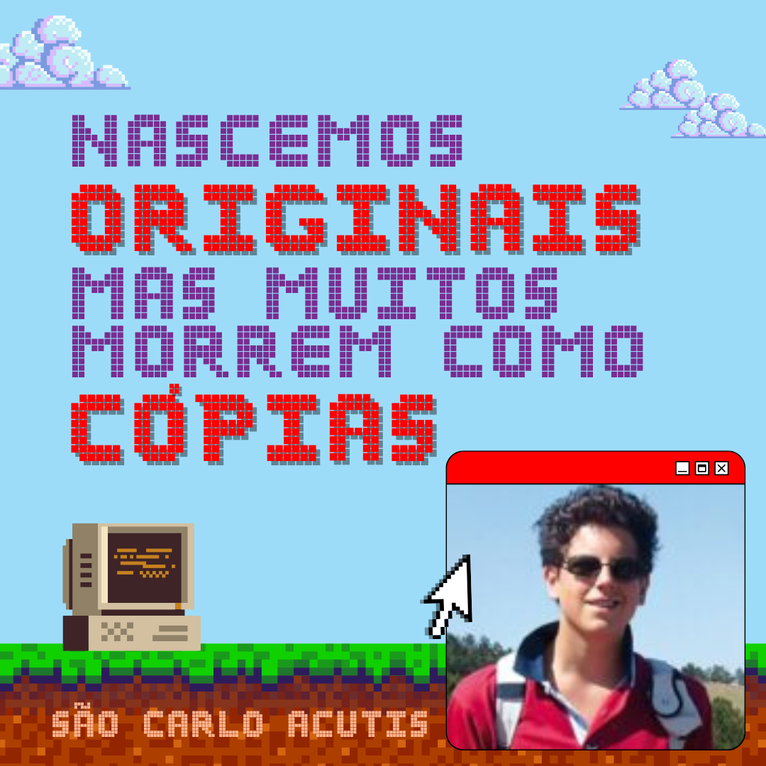 Nascemos originais mas muitos morrem como copias. Sao Carlo Acutis 20250919 233049 0000